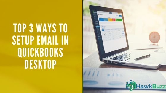 Top 3 ways to Setup Email in QuickBooks Desktop